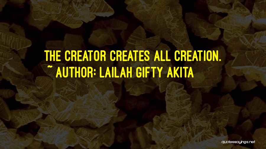 Lailah Gifty Akita Quotes: The Creator Creates All Creation.