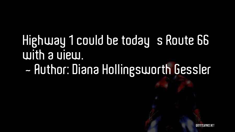 Diana Hollingsworth Gessler Quotes: Highway 1 Could Be Today's Route 66 With A View.