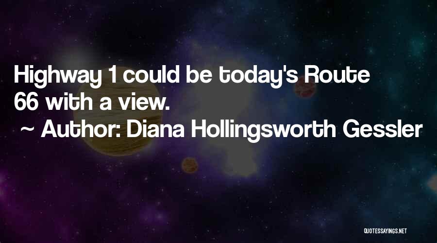 Diana Hollingsworth Gessler Quotes: Highway 1 Could Be Today's Route 66 With A View.