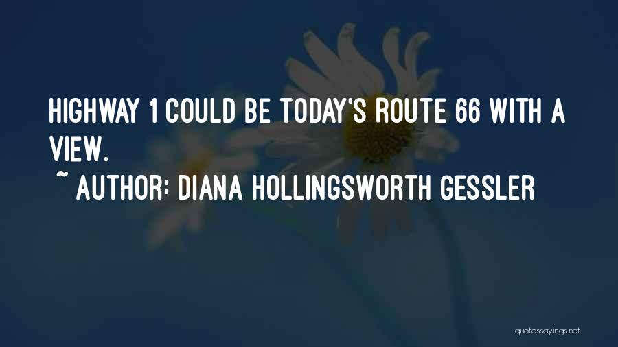 Diana Hollingsworth Gessler Quotes: Highway 1 Could Be Today's Route 66 With A View.