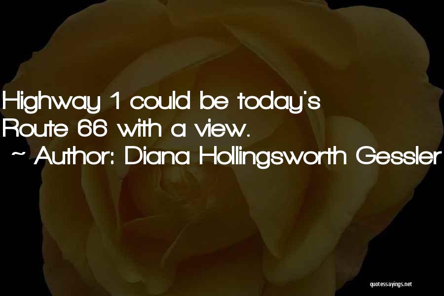 Diana Hollingsworth Gessler Quotes: Highway 1 Could Be Today's Route 66 With A View.