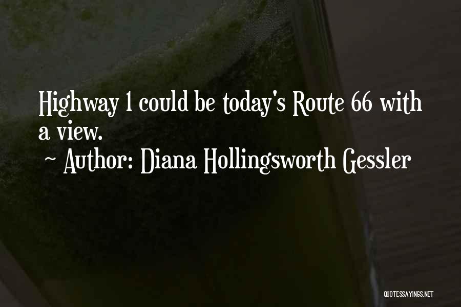 Diana Hollingsworth Gessler Quotes: Highway 1 Could Be Today's Route 66 With A View.