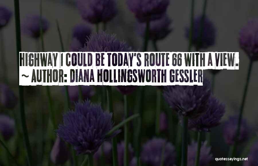 Diana Hollingsworth Gessler Quotes: Highway 1 Could Be Today's Route 66 With A View.