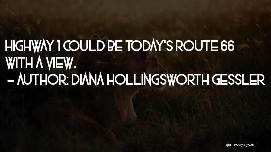 Diana Hollingsworth Gessler Quotes: Highway 1 Could Be Today's Route 66 With A View.