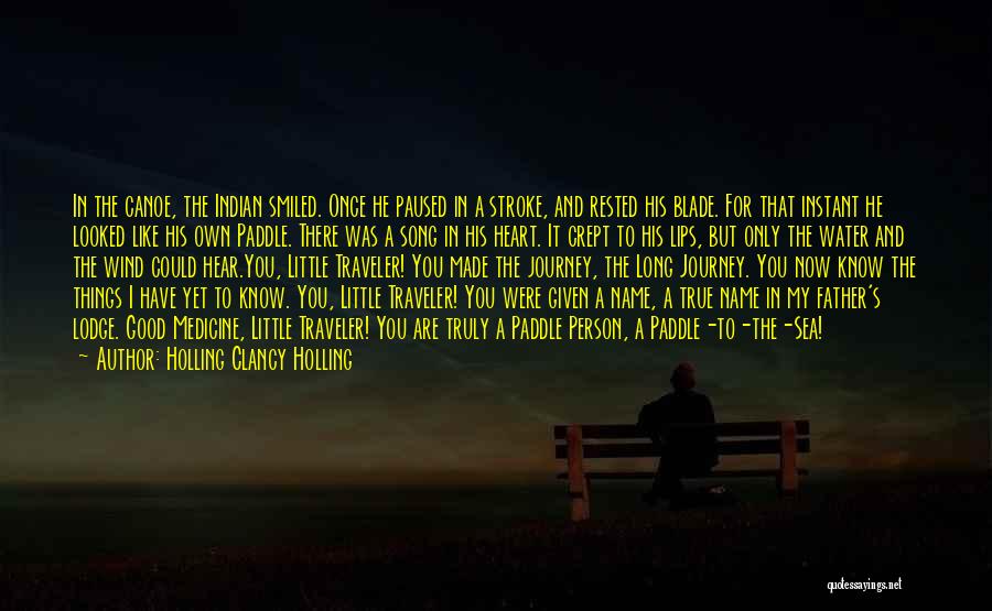 Holling Clancy Holling Quotes: In The Canoe, The Indian Smiled. Once He Paused In A Stroke, And Rested His Blade. For That Instant He