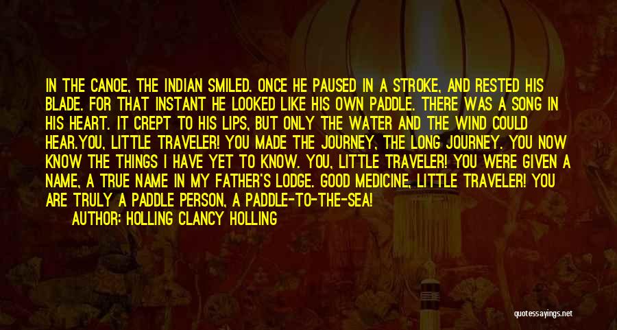 Holling Clancy Holling Quotes: In The Canoe, The Indian Smiled. Once He Paused In A Stroke, And Rested His Blade. For That Instant He