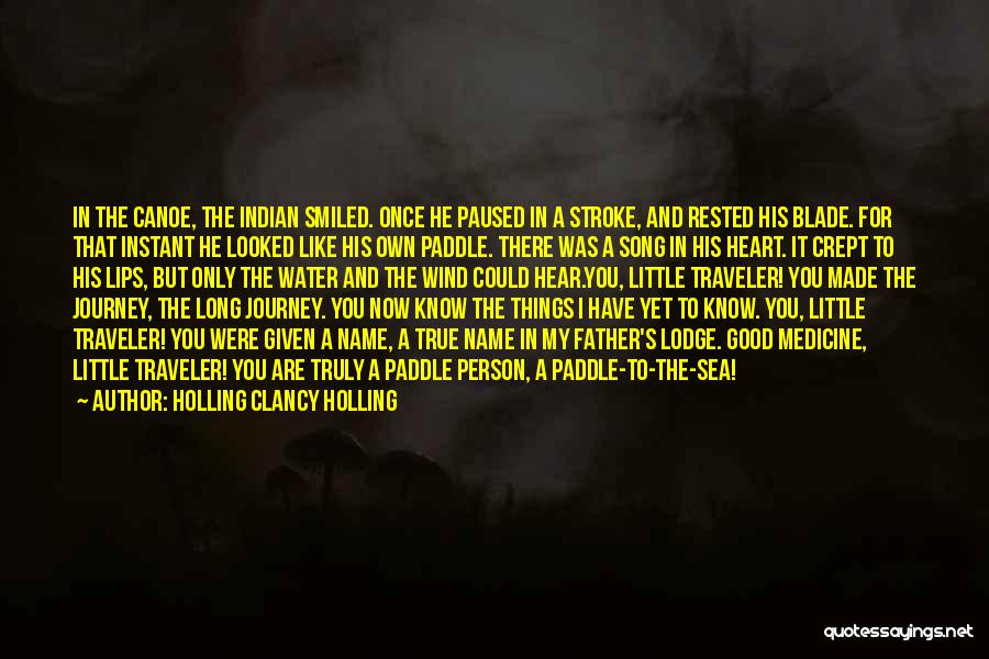 Holling Clancy Holling Quotes: In The Canoe, The Indian Smiled. Once He Paused In A Stroke, And Rested His Blade. For That Instant He