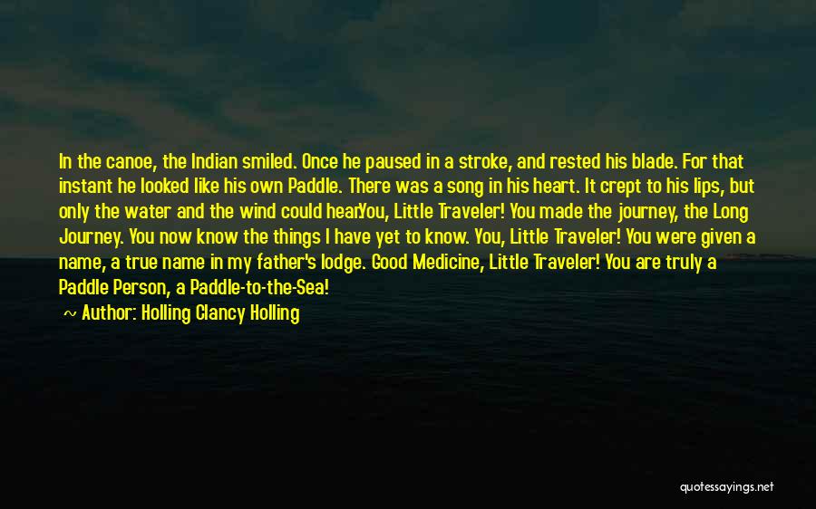 Holling Clancy Holling Quotes: In The Canoe, The Indian Smiled. Once He Paused In A Stroke, And Rested His Blade. For That Instant He