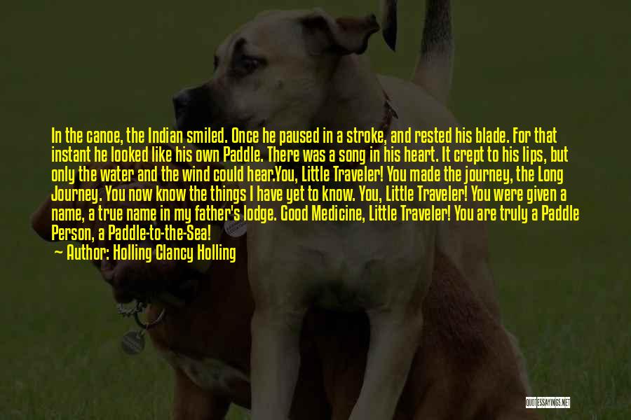 Holling Clancy Holling Quotes: In The Canoe, The Indian Smiled. Once He Paused In A Stroke, And Rested His Blade. For That Instant He