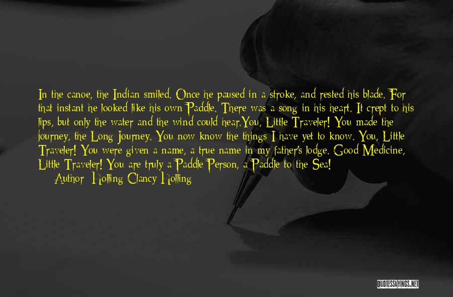 Holling Clancy Holling Quotes: In The Canoe, The Indian Smiled. Once He Paused In A Stroke, And Rested His Blade. For That Instant He
