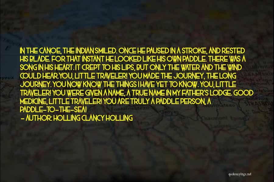 Holling Clancy Holling Quotes: In The Canoe, The Indian Smiled. Once He Paused In A Stroke, And Rested His Blade. For That Instant He