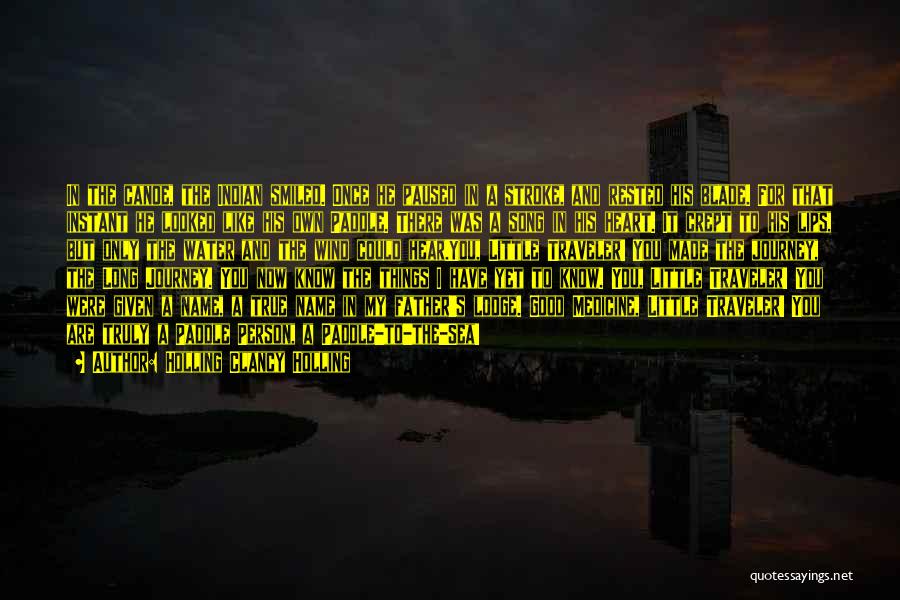 Holling Clancy Holling Quotes: In The Canoe, The Indian Smiled. Once He Paused In A Stroke, And Rested His Blade. For That Instant He