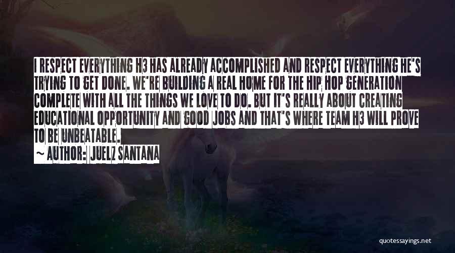 Juelz Santana Quotes: I Respect Everything H3 Has Already Accomplished And Respect Everything He's Trying To Get Done. We're Building A Real Home