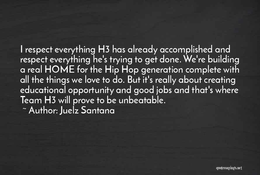 Juelz Santana Quotes: I Respect Everything H3 Has Already Accomplished And Respect Everything He's Trying To Get Done. We're Building A Real Home