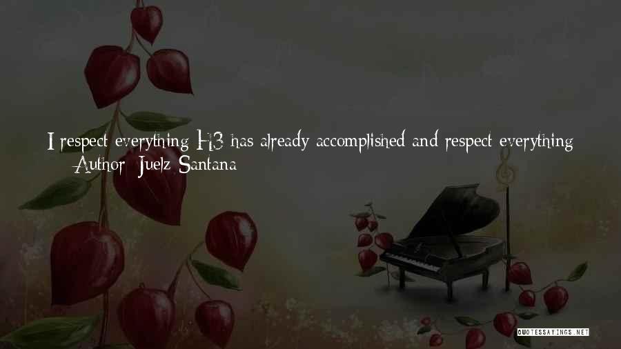 Juelz Santana Quotes: I Respect Everything H3 Has Already Accomplished And Respect Everything He's Trying To Get Done. We're Building A Real Home