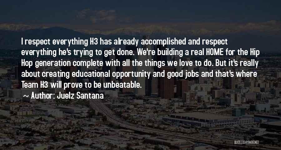 Juelz Santana Quotes: I Respect Everything H3 Has Already Accomplished And Respect Everything He's Trying To Get Done. We're Building A Real Home