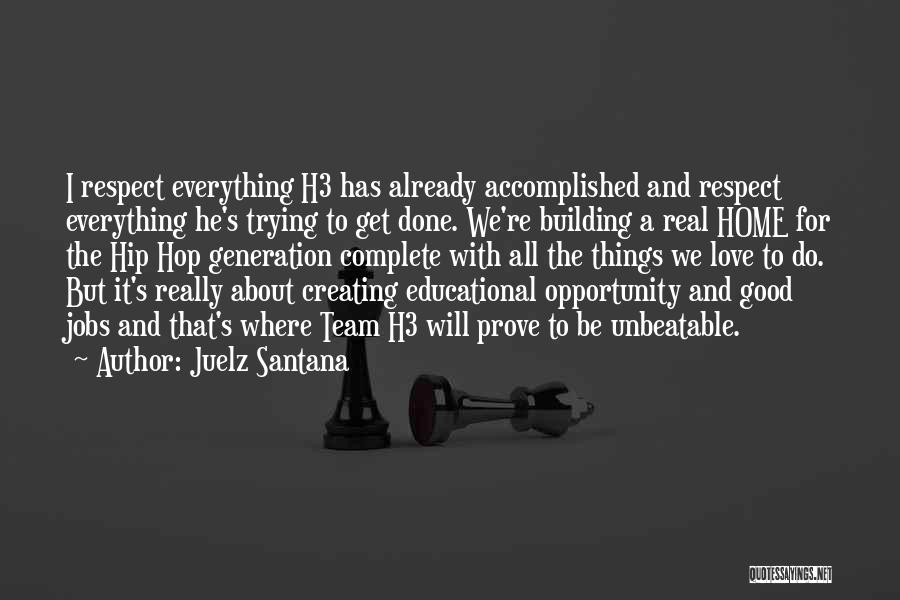 Juelz Santana Quotes: I Respect Everything H3 Has Already Accomplished And Respect Everything He's Trying To Get Done. We're Building A Real Home