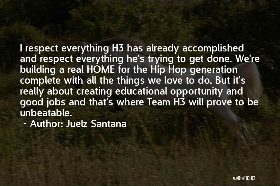 Juelz Santana Quotes: I Respect Everything H3 Has Already Accomplished And Respect Everything He's Trying To Get Done. We're Building A Real Home