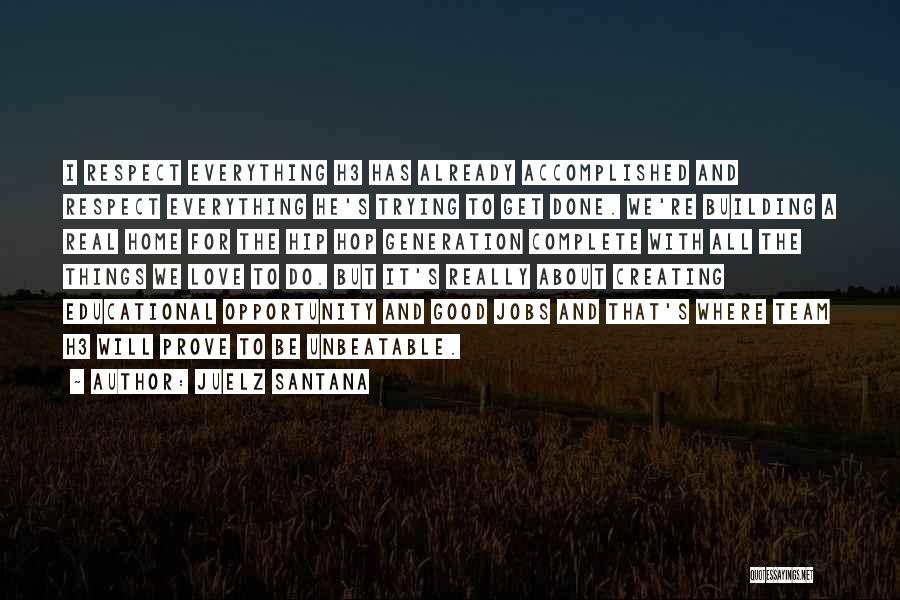 Juelz Santana Quotes: I Respect Everything H3 Has Already Accomplished And Respect Everything He's Trying To Get Done. We're Building A Real Home