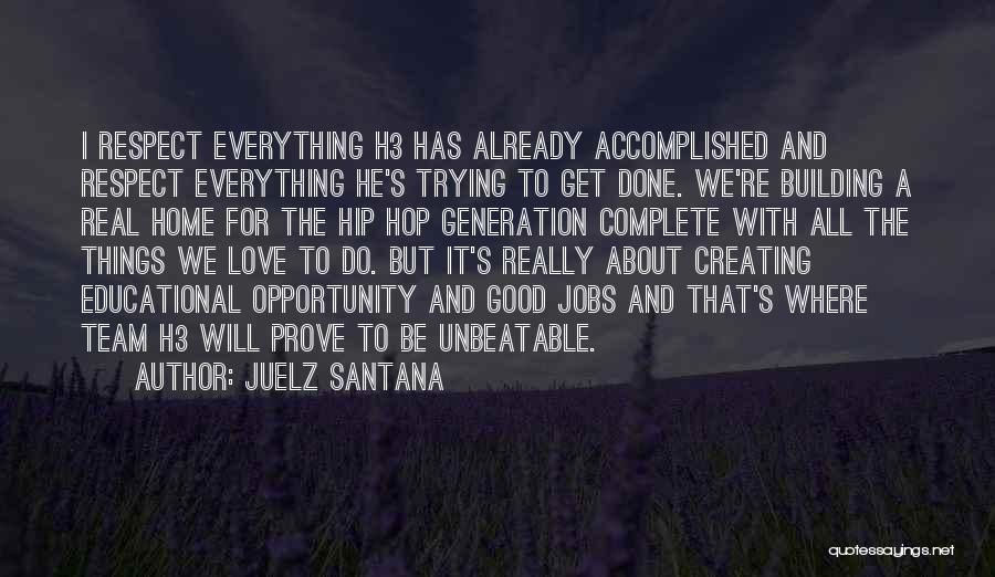 Juelz Santana Quotes: I Respect Everything H3 Has Already Accomplished And Respect Everything He's Trying To Get Done. We're Building A Real Home