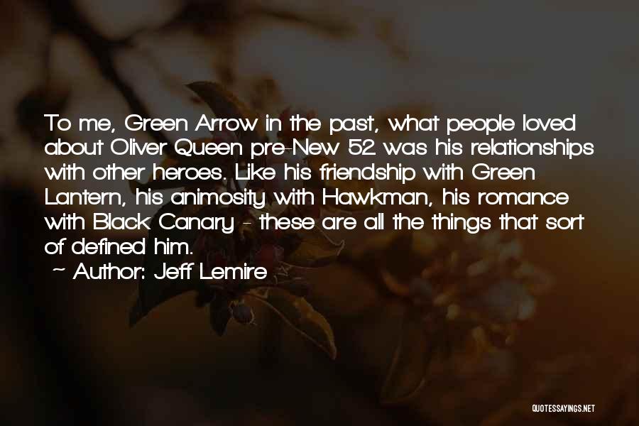 Jeff Lemire Quotes: To Me, Green Arrow In The Past, What People Loved About Oliver Queen Pre-new 52 Was His Relationships With Other