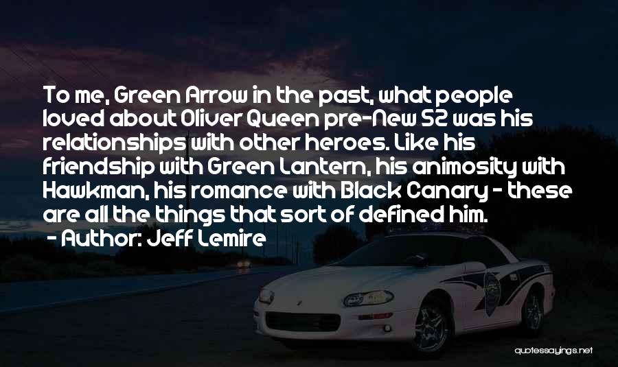 Jeff Lemire Quotes: To Me, Green Arrow In The Past, What People Loved About Oliver Queen Pre-new 52 Was His Relationships With Other