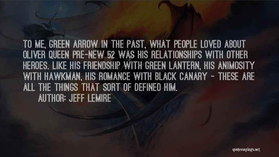 Jeff Lemire Quotes: To Me, Green Arrow In The Past, What People Loved About Oliver Queen Pre-new 52 Was His Relationships With Other