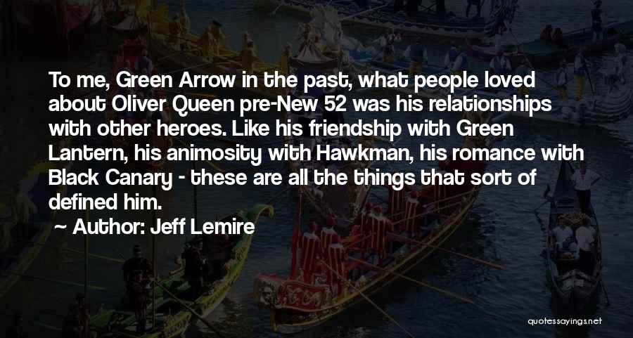 Jeff Lemire Quotes: To Me, Green Arrow In The Past, What People Loved About Oliver Queen Pre-new 52 Was His Relationships With Other