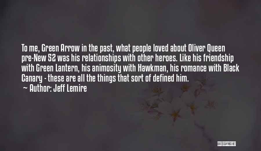 Jeff Lemire Quotes: To Me, Green Arrow In The Past, What People Loved About Oliver Queen Pre-new 52 Was His Relationships With Other