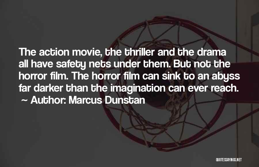 Marcus Dunstan Quotes: The Action Movie, The Thriller And The Drama All Have Safety Nets Under Them. But Not The Horror Film. The