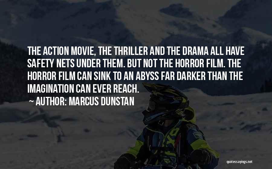 Marcus Dunstan Quotes: The Action Movie, The Thriller And The Drama All Have Safety Nets Under Them. But Not The Horror Film. The