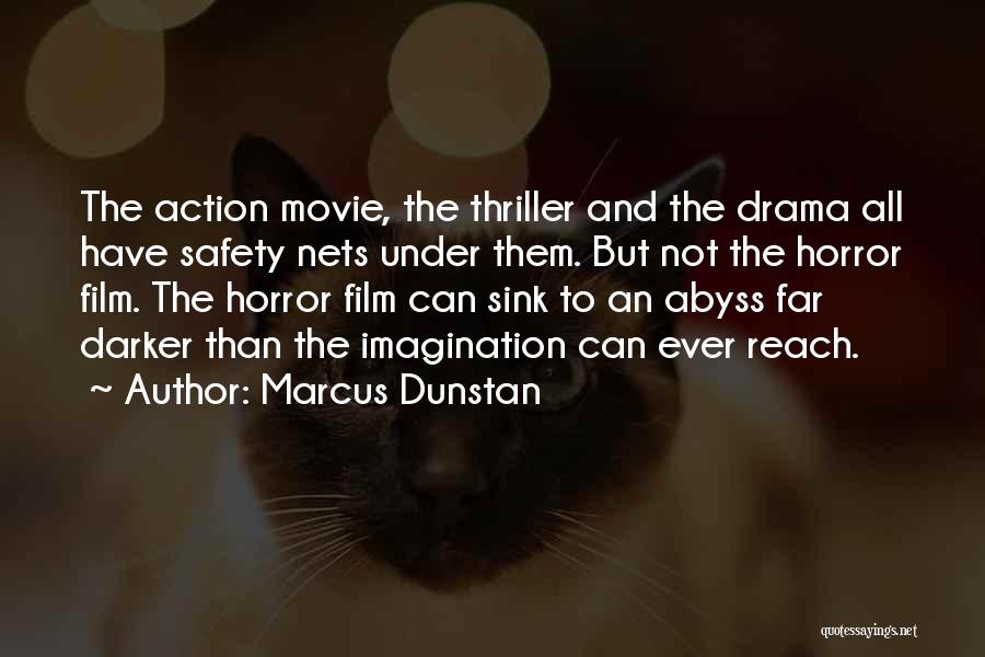 Marcus Dunstan Quotes: The Action Movie, The Thriller And The Drama All Have Safety Nets Under Them. But Not The Horror Film. The