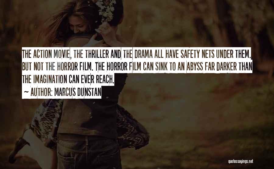 Marcus Dunstan Quotes: The Action Movie, The Thriller And The Drama All Have Safety Nets Under Them. But Not The Horror Film. The