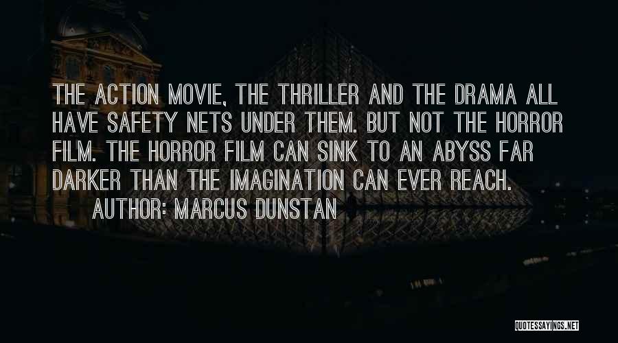 Marcus Dunstan Quotes: The Action Movie, The Thriller And The Drama All Have Safety Nets Under Them. But Not The Horror Film. The