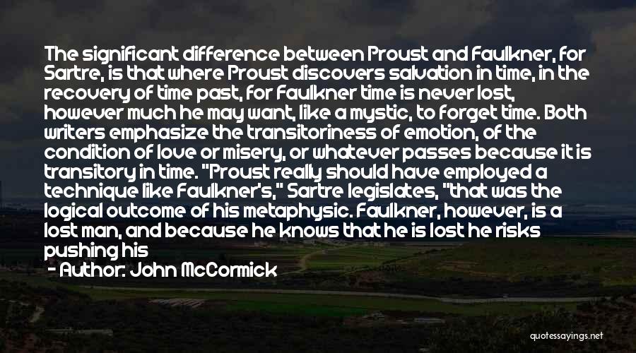 John McCormick Quotes: The Significant Difference Between Proust And Faulkner, For Sartre, Is That Where Proust Discovers Salvation In Time, In The Recovery