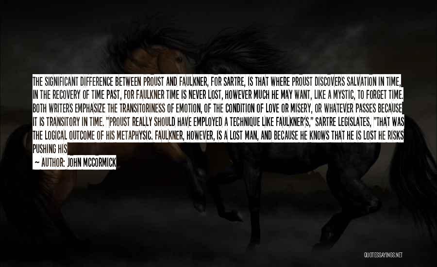 John McCormick Quotes: The Significant Difference Between Proust And Faulkner, For Sartre, Is That Where Proust Discovers Salvation In Time, In The Recovery