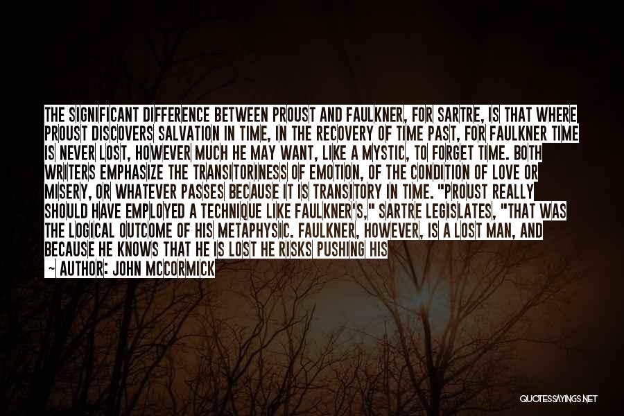 John McCormick Quotes: The Significant Difference Between Proust And Faulkner, For Sartre, Is That Where Proust Discovers Salvation In Time, In The Recovery