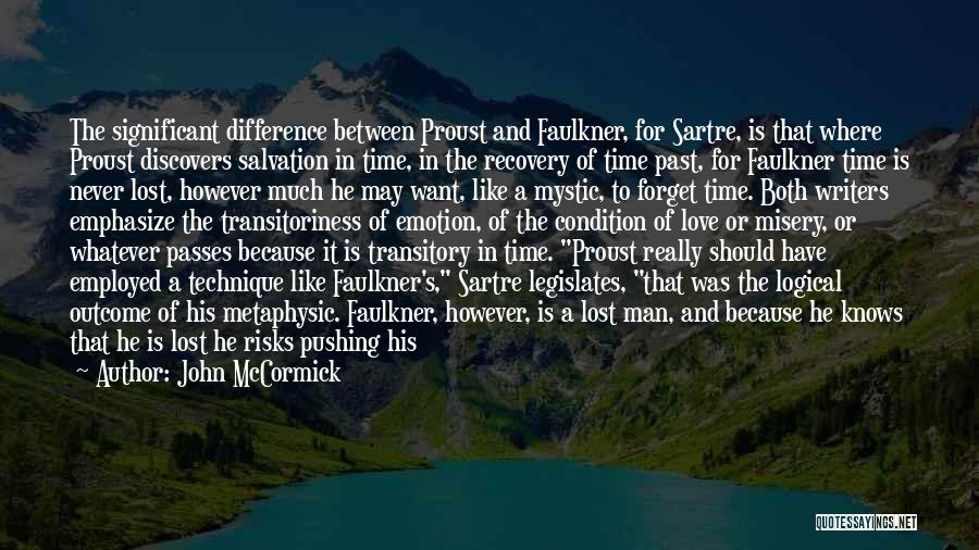 John McCormick Quotes: The Significant Difference Between Proust And Faulkner, For Sartre, Is That Where Proust Discovers Salvation In Time, In The Recovery