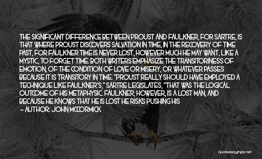 John McCormick Quotes: The Significant Difference Between Proust And Faulkner, For Sartre, Is That Where Proust Discovers Salvation In Time, In The Recovery