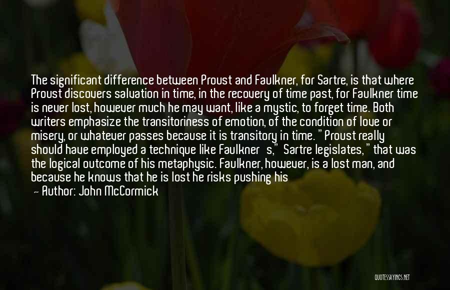John McCormick Quotes: The Significant Difference Between Proust And Faulkner, For Sartre, Is That Where Proust Discovers Salvation In Time, In The Recovery