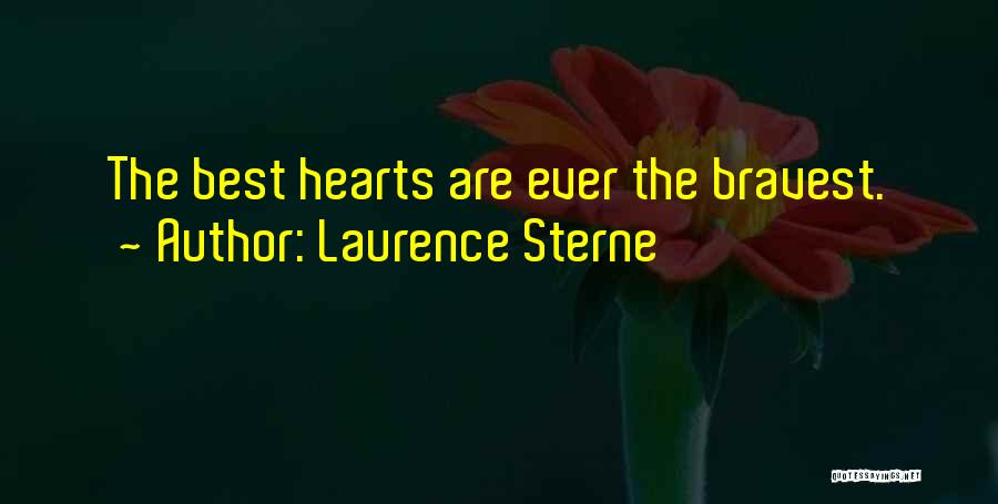 Laurence Sterne Quotes: The Best Hearts Are Ever The Bravest.