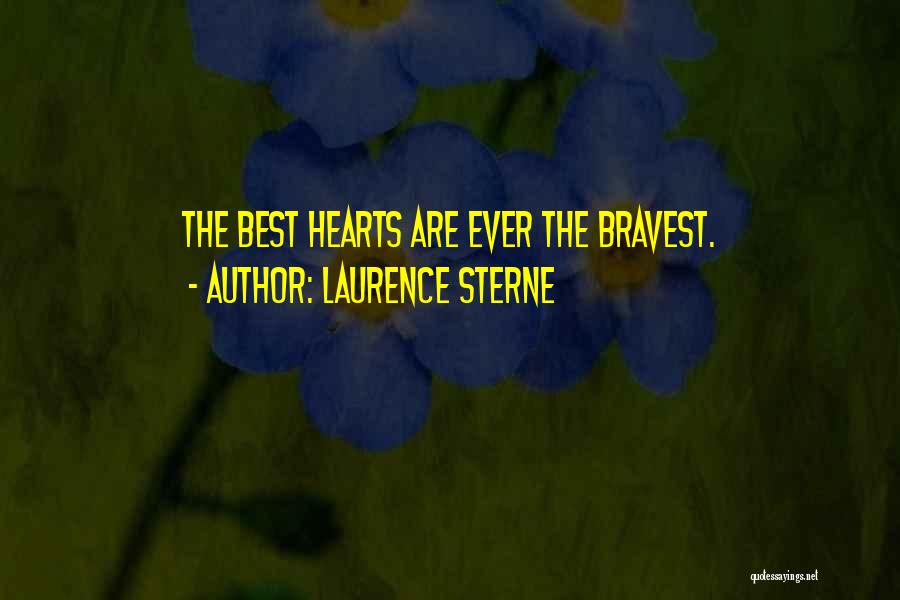 Laurence Sterne Quotes: The Best Hearts Are Ever The Bravest.