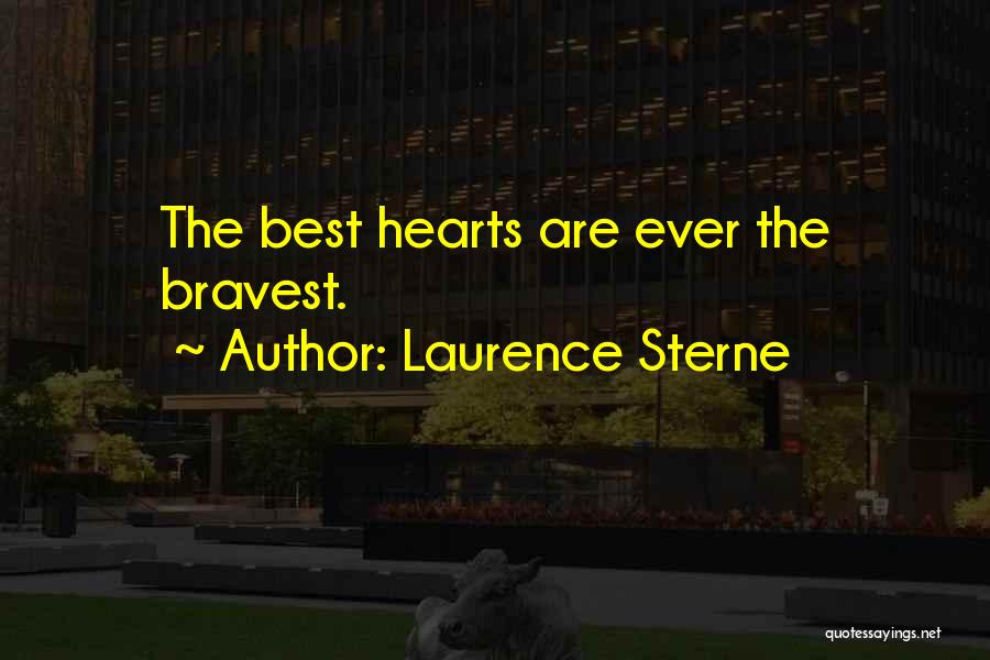 Laurence Sterne Quotes: The Best Hearts Are Ever The Bravest.
