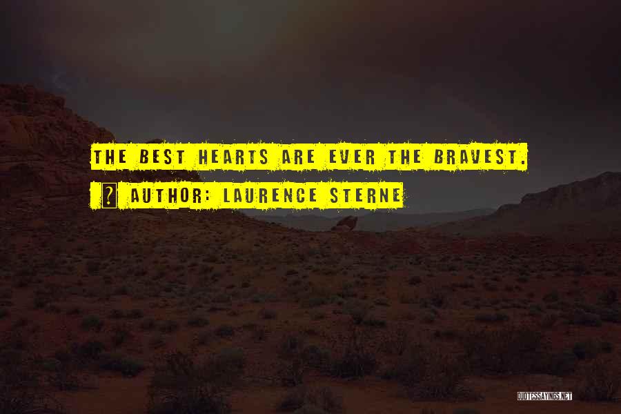 Laurence Sterne Quotes: The Best Hearts Are Ever The Bravest.