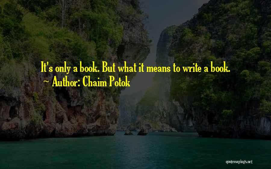 Chaim Potok Quotes: It's Only A Book. But What It Means To Write A Book.