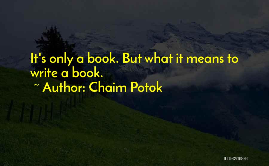 Chaim Potok Quotes: It's Only A Book. But What It Means To Write A Book.