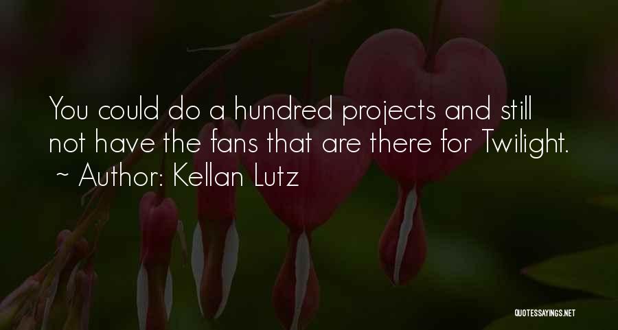 Kellan Lutz Quotes: You Could Do A Hundred Projects And Still Not Have The Fans That Are There For Twilight.