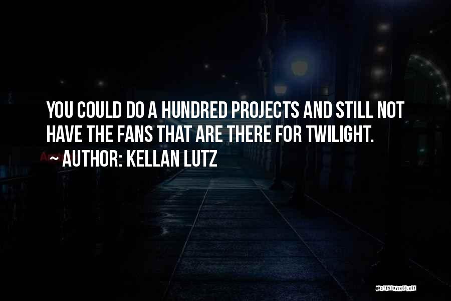 Kellan Lutz Quotes: You Could Do A Hundred Projects And Still Not Have The Fans That Are There For Twilight.
