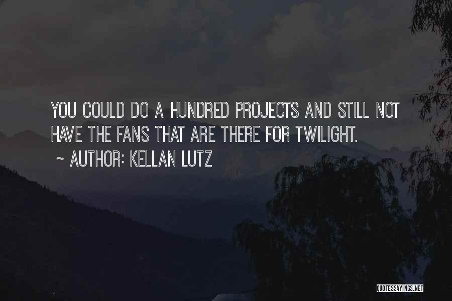 Kellan Lutz Quotes: You Could Do A Hundred Projects And Still Not Have The Fans That Are There For Twilight.