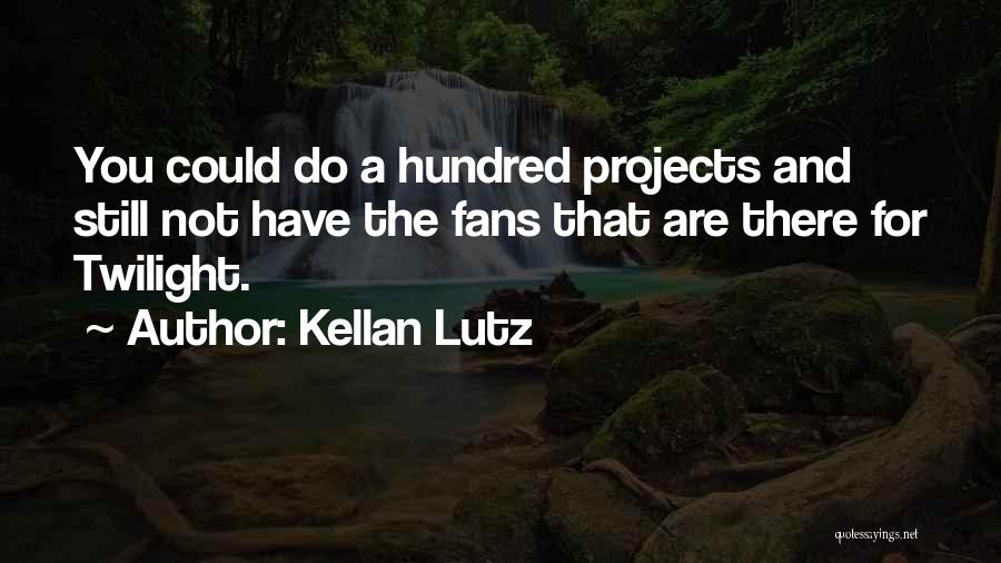 Kellan Lutz Quotes: You Could Do A Hundred Projects And Still Not Have The Fans That Are There For Twilight.